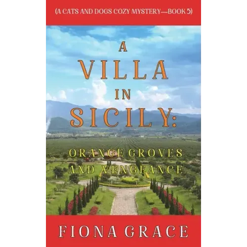 A Villa in Sicily: Orange Groves and Vengeance (A Cats and Dogs Cozy Mystery-Book 5)