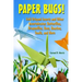 Paper Bugs!: Fold Origami Insects and Other Invertebrates; Butterflies, Dragonflies, Bees, Roaches, Snails, and More.