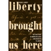 Liberty Brought Us Here: The True Story of American Slaves Who Migrated to Liberia