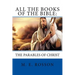 All the Books of the Bible: The Parables of Christ