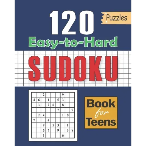 Sudoku Book for Teens: 120 Puzzles with Easy to Hard Formation: Sudoku for Kids 120+ Sudoku Puzzles for Smart Kids, Clever kids Puzzles Book