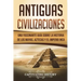 Antiguas Civilizaciones: Una Fascinante Guía sobre la Historia de los Mayas, Aztecas y el Imperio Inca (Libro en Español/Ancient Civilizations