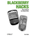 Blackberry Hacks: Tips & Tools for Your Mobile Office