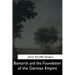 Bismarck and the Foundation of the German Empire