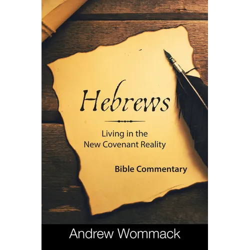 Hebrews: Living in the New Covenant Reality: Bible Commentary