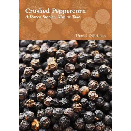 Crushed Peppercorn: A Dozen Stories, Give or Take