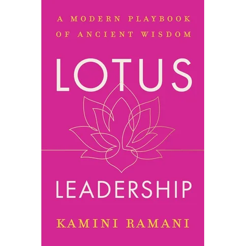Lotus Leadership: A Modern Playbook of Ancient Wisdom