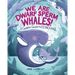 We Are Dwarf Sperm Whales!: A Graphic Guide to Cetaceans