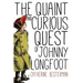 The Quaint and Curious Quest of Johnny Longfoot