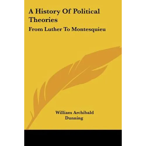 A History Of Political Theories: From Luther To Montesquieu