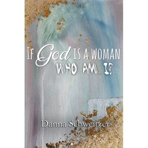 If God is a Woman, Who am I?