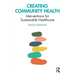Creating Community Health: Interventions for Sustainable Healthcare