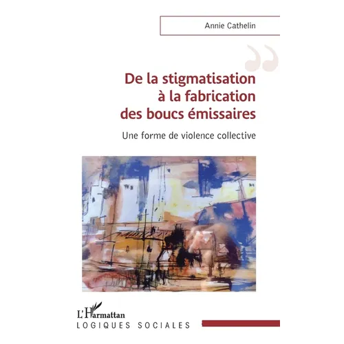 De la stigmatisation à la fabrication des boucs émissaires: Une forme de violence collective