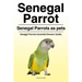 Senegal Parrot. Senegal Parrots as pets. Senegal Parrots Essential Owners Guide.