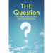THE Question: A Guide to Answering Life's Most Important Question