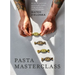 Pasta Masterclass: Recipes for Spectacular Pasta Doughs, Shapes, Fillings and Sauces, from the Pasta Man