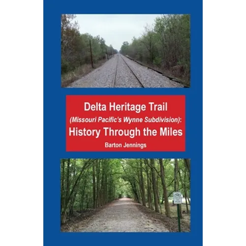 Delta Heritage Trail (Missouri Pacific's Wynne Subdivision): History Through the Miles