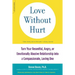 Love Without Hurt: Turn Your Resentful, Angry, or Emotionally Abusive Relationship Into a Compassionate, Loving One