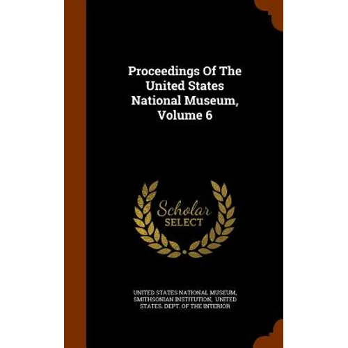 Proceedings Of The United States National Museum, Volume 6