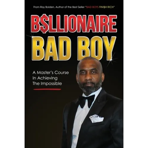 Billionaire Bad Boy: A Master's Course In Achieving The Impossible
