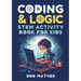 Coding & Logic STEM Activity Book for Kids: Learn to Code with Logic and Coding Activities for Kids (Coding for Absolute Beginners)