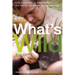 What's Wild: A Half Century of Wisdom from the Woods and Rivers of New England