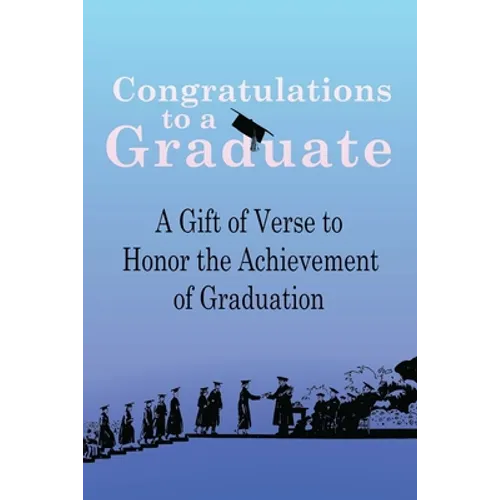 Congratulations to a Graduate: A Gift of Verse to Honor the Achievement of Graduation