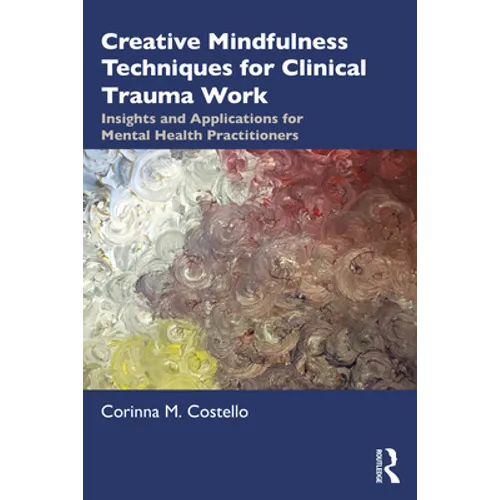 Creative Mindfulness Techniques for Clinical Trauma Work: Insights and Applications for Mental Health Practitioners