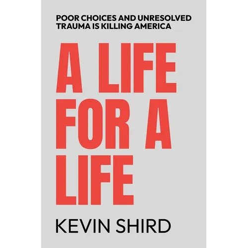 A Life for a Life: Poor Choices and Unresolved Trauma Is Killing America