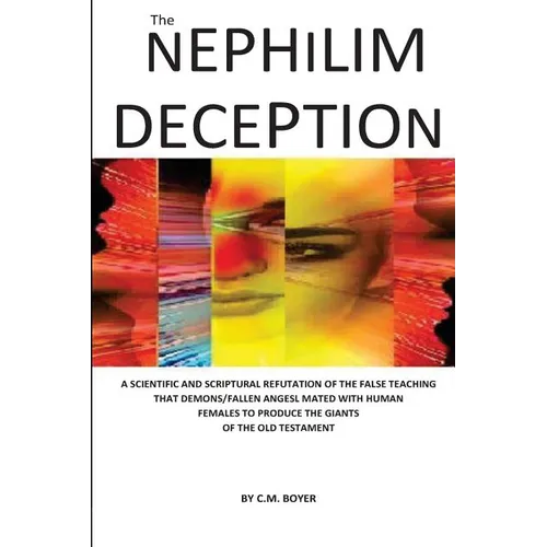 The Nephilim Deception: The False Teaching That Fallen Angels Mated with Human Females and Produced Giants
