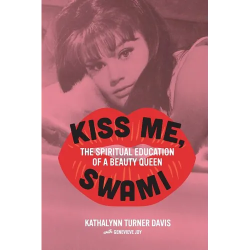 Kiss Me, Swami: The Spiritual Education of a Beauty Queen