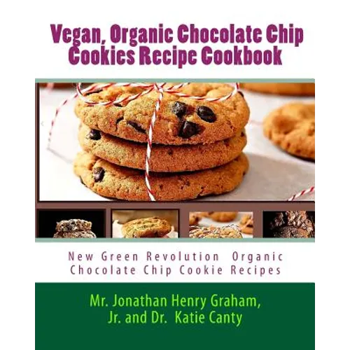 Best 7 Highly Favored and Highly Flavored Vegan, Organic Chocolate Chip Cookies Recipe Cookbook: New Chocolate Chip Cookie Recipes That the World Want