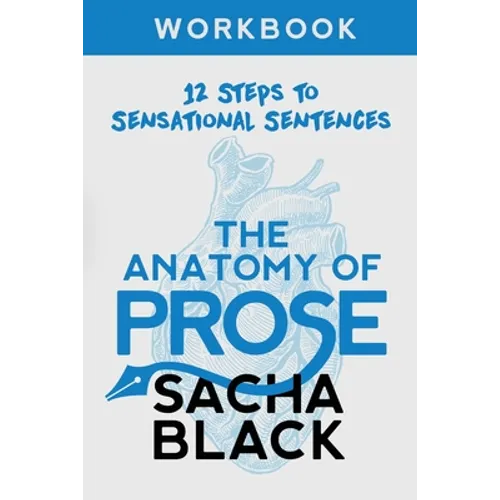 The Anatomy of Prose: 12 Steps to Sensational Sentences Workbook