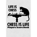 Life Is Chess Chess Is Life Players Score Book: Chess Players Log Scorebook Notebook