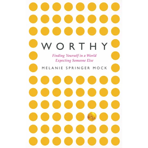 Worthy: Finding Yourself in a World Expecting Someone Else