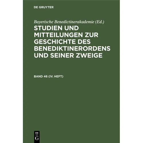 Studien Und Mitteilungen Zur Geschichte Des Benediktinerordens Und Seiner Zweige. Band 46 (IV. Heft)