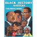 Black History Matters: A Coloring Book of African-Americans Who Changed the World