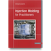 Injection Molding for Practitioners