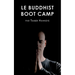 Le Buddhist Boot Camp: Une méthode simple pour apaiser l'esprit et découvrir la pleine-conscience
