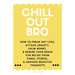 Chill Out, Bro: How To Freak Out Less, Attack Anxiety, Calm Worry, & Rewire Your Brain For Relief From Panic, Stress, & Anxious Negative Thoughts