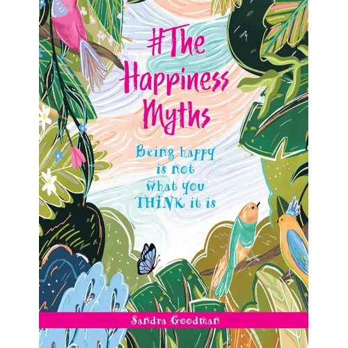 #The Happiness Myths: Being happy is not what you THINK it is