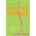 How I Grew Younger. . .And Why You Should Too: In just 2 weeks, you can reduce belly fat, cholesterol, inflammation, and the age of your arteries with