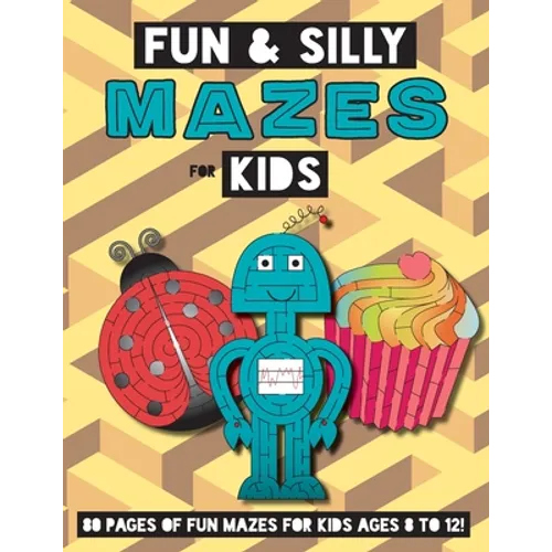 Fun and Silly Mazes for Kids: (Ages 8-12) Maze Activity Workbook