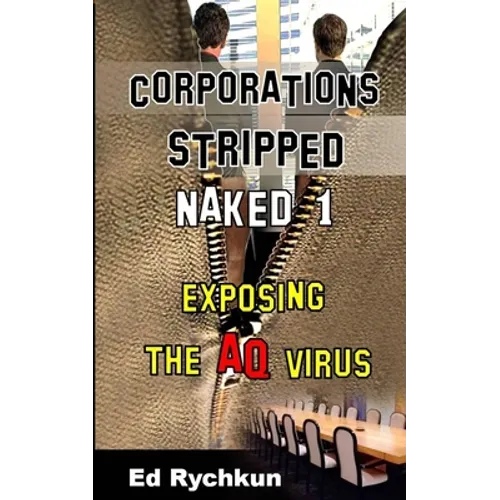Corporations Stripped Naked 1: Exposing The AQ Virus