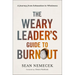 The Weary Leader's Guide to Burnout: A Journey from Exhaustion to Wholeness