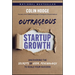Outrageous Startup Growth: Uncovering the Secrets of User Psychology to Scale Your Success