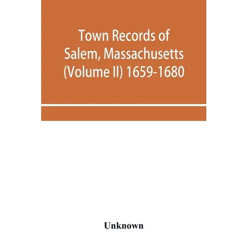 Town records of Salem, Massachusetts (Volume II) 1659-1680