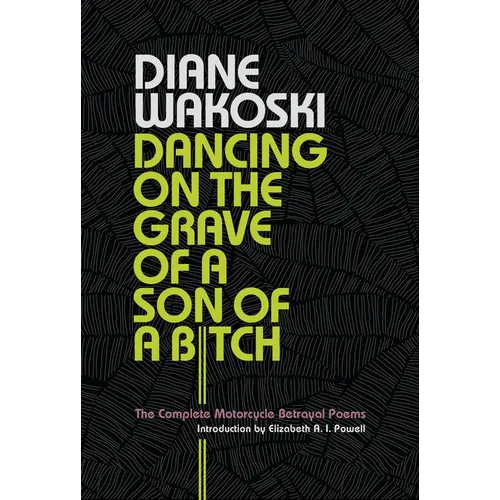Dancing on the Grave of a Son of a Bitch: The Complete Motorcycle Betrayal Poems