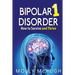 Bipolar 1 Disorder - How to Survive and Thrive