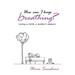 How Can I Keep Breathing?: Losing a Child, a Mother's Memoir.